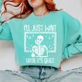 Ill Just Wait Until Its Quiet Teacher Lazy Halloween Costume Comfort Colors Sweatshirt Chalky Mint