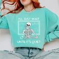 I'Ll Just Wait Until It's Quiet Teacher Meme Skeleton For Men Women Comfort Colors Sweatshirt Chalky Mint I'Ll Just Wait Until It's Quiet Teacher Meme Skeleton For Men Women Comfort Colors Sweatshirt Chalky Mint