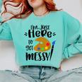 I'm Just Here To Get Messy Art Teacher Artist Painting Comfort Colors Sweatshirt Chalky Mint