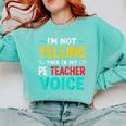 I’m Not Yelling This Is My PE School Teacher Voice I Teach Comfort Colors Sweatshirt Chalky Mint