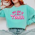 My Job Is Teach Pink Retro Female Teacher Life Women Comfort Colors Sweatshirt Chalky Mint