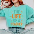 The Life Of A Teacher Comfort Colors Sweatshirt Chalky Mint The Life Of A Teacher Comfort Colors Sweatshirt Chalky Mint