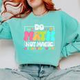 Do Math Not Magic Show Your Work Math Teacher Comfort Colors Sweatshirt Chalky Mint Do Math Not Magic Show Your Work Math Teacher Comfort Colors Sweatshirt Chalky Mint