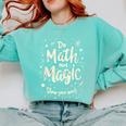 Do Math Not Magic Math Teacher Back To School Comfort Colors Sweatshirt Chalky Mint Do Math Not Magic Math Teacher Back To School Comfort Colors Sweatshirt Chalky Mint