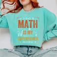 Math Is My Superpower Funny Teacher Comfort Colors Sweatshirt Chalky Mint Math Is My Superpower Funny Teacher Comfort Colors Sweatshirt Chalky Mint