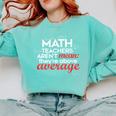 Math Teachers Aren't Mean Comfort Colors Sweatshirt Chalky Mint Math Teachers Aren't Mean Comfort Colors Sweatshirt Chalky Mint