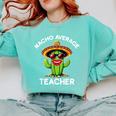 Nacho Average Teacher Sarcastic Women Teaching Comfort Colors Sweatshirt Chalky Mint Nacho Average Teacher Sarcastic Women Teaching Comfort Colors Sweatshirt Chalky Mint