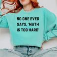 No One Ever Says Math Is Too Hard Teacher Lie Party Comfort Colors Sweatshirt Chalky Mint No One Ever Says Math Is Too Hard Teacher Lie Party Comfort Colors Sweatshirt Chalky Mint