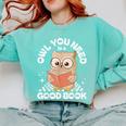 Owl You Need Is A Good Book Teacher Librarian Reading Comfort Colors Sweatshirt Chalky Mint