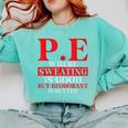 PE Where Sweating Is Good But Deodorant Is Better PE Teacher Comfort Colors Sweatshirt Chalky Mint