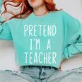 Pretend I'm A Teacher Costume Halloween Lazy Adult Kids Comfort Colors Sweatshirt Chalky Mint