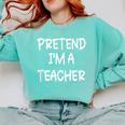 Pretend I'm a Teacher Lazy Last Minute Halloween Costume Comfort Colors Sweatshirt Chalky Mint