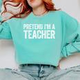 Pretend I'm A Teacher Shirt Adult Kids Men Women Costume Comfort Colors Sweatshirt Chalky Mint Pretend I'm A Teacher Shirt Adult Kids Men Women Costume Comfort Colors Sweatshirt Chalky Mint