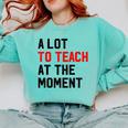 Quote A Lot To Teach At The Moment Teacher Women Comfort Colors Sweatshirt Chalky Mint Quote A Lot To Teach At The Moment Teacher Women Comfort Colors Sweatshirt Chalky Mint