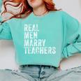 Real Men Marry Teachers Future Husband Wife Engagement Comfort Colors Sweatshirt Chalky Mint Real Men Marry Teachers Future Husband Wife Engagement Comfort Colors Sweatshirt Chalky Mint