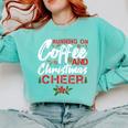 Running On Coffee And Christmas Cheer Lover Teacher For Men Women Kids Comfort Colors Sweatshirt Chalky Mint
