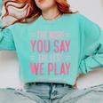 The More You Say The Less We Play PE Teacher Comfort Colors Sweatshirt Chalky Mint The More You Say The Less We Play PE Teacher Comfort Colors Sweatshirt Chalky Mint
