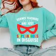 Science Teachers Are Just Superheroes In Disguise Women Men Comfort Colors Sweatshirt Chalky Mint Science Teachers Are Just Superheroes In Disguise Women Men Comfort Colors Sweatshirt Chalky Mint