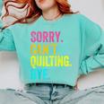 Sorry Can't Quilting Bye Teacher Student Quilting Comfort Colors Sweatshirt Chalky Mint Sorry Can't Quilting Bye Teacher Student Quilting Comfort Colors Sweatshirt Chalky Mint