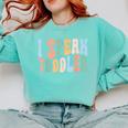 I Speak Toddler Teacher Pre School Back To School First Day Comfort Colors Sweatshirt Chalky Mint I Speak Toddler Teacher Pre School Back To School First Day Comfort Colors Sweatshirt Chalky Mint