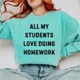 All My Students Love Doing Homework Teacher Lie Party Comfort Colors Sweatshirt Chalky Mint All My Students Love Doing Homework Teacher Lie Party Comfort Colors Sweatshirt Chalky Mint