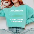 Students I Am Your Teacher T-Shirt Comfort Colors Sweatshirt Chalky Mint Students I Am Your Teacher T-Shirt Comfort Colors Sweatshirt Chalky Mint