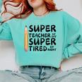 Super Teacher By Day Super Tired By Night Back To School Comfort Colors Sweatshirt Chalky Mint Super Teacher By Day Super Tired By Night Back To School Comfort Colors Sweatshirt Chalky Mint