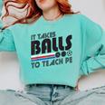 It Takes Balls To Teach PE Gym Teacher Comfort Colors Sweatshirt Chalky Mint It Takes Balls To Teach PE Gym Teacher Comfort Colors Sweatshirt Chalky Mint