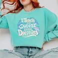 I Teach The Cutest Little Dolphins Cute Animal Teacher Comfort Colors Sweatshirt Chalky Mint I Teach The Cutest Little Dolphins Cute Animal Teacher Comfort Colors Sweatshirt Chalky Mint