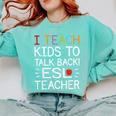 I Teach Kids To Talk Back ESL ESOL Teacher School Team Group Comfort Colors Sweatshirt Chalky Mint I Teach Kids To Talk Back ESL ESOL Teacher School Team Group Comfort Colors Sweatshirt Chalky Mint