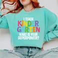 I Teach Kindergarten What Is Your Superpower Teacher Comfort Colors Sweatshirt Chalky Mint