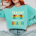 Teach I Thought You Said Beach Teacher Summer Vacation Comfort Colors Sweatshirt Chalky Mint