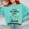 I Teach Tiny Humans About Jesus Sunday School Teacher Comfort Colors Sweatshirt Chalky Mint I Teach Tiny Humans About Jesus Sunday School Teacher Comfort Colors Sweatshirt Chalky Mint