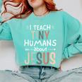 I Teach Tiny Humans About Jesus Teacher Sunday School Faith Comfort Colors Sweatshirt Chalky Mint I Teach Tiny Humans About Jesus Teacher Sunday School Faith Comfort Colors Sweatshirt Chalky Mint