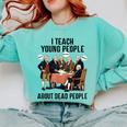 I Teach Young People About Dead-People History Teachers Comfort Colors Sweatshirt Chalky Mint I Teach Young People About Dead-People History Teachers Comfort Colors Sweatshirt Chalky Mint