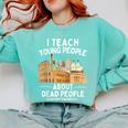I Teach Young People About Dead People History Teachers Comfort Colors Sweatshirt Chalky Mint I Teach Young People About Dead People History Teachers Comfort Colors Sweatshirt Chalky Mint