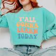 Teacher Y'All Gonna Learn Today First Day Of School Teachers Comfort Colors Sweatshirt Chalky Mint Teacher Y'All Gonna Learn Today First Day Of School Teachers Comfort Colors Sweatshirt Chalky Mint