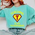 Teaching Is My Superpower Fun Elementary Teacher 1st Grade Comfort Colors Sweatshirt Chalky Mint Teaching Is My Superpower Fun Elementary Teacher 1st Grade Comfort Colors Sweatshirt Chalky Mint