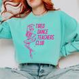 Tired Dance Teachers Club Dance Lover Comfort Colors Sweatshirt Chalky Mint Tired Dance Teachers Club Dance Lover Comfort Colors Sweatshirt Chalky Mint