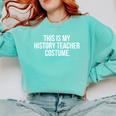 This Is My History Teacher Costume Halloween T Shirt Men Women Kids Comfort Colors Sweatshirt Chalky Mint