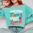 Tough Enough To Be A Teacher Crazy Enough To Love It Comfort Colors Sweatshirt Chalky Mint Tough Enough To Be A Teacher Crazy Enough To Love It Comfort Colors Sweatshirt Chalky Mint