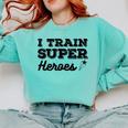 I Train Superheroes For Teacher Coach Men Women Comfort Colors Sweatshirt Chalky Mint I Train Superheroes For Teacher Coach Men Women Comfort Colors Sweatshirt Chalky Mint
