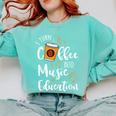 I Turn Coffee Into Music Education Music Teacher Comfort Colors Sweatshirt Chalky Mint I Turn Coffee Into Music Education Music Teacher Comfort Colors Sweatshirt Chalky Mint