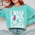 I Wear Pink For My Teacher Breast Cancer Awareness Support Men Women Comfort Colors Sweatshirt Chalky Mint I Wear Pink For My Teacher Breast Cancer Awareness Support Men Women Comfort Colors Sweatshirt Chalky Mint