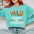 Wild About My Students School Teachers And Students Comfort Colors Sweatshirt Chalky Mint Wild About My Students School Teachers And Students Comfort Colors Sweatshirt Chalky Mint