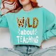 Wild About Teaching Teacher Student First Day Of School Comfort Colors Sweatshirt Chalky Mint