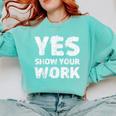 Yes Show Your Work Gteat Testing Math Teacher T-Shirt Comfort Colors Sweatshirt Chalky Mint Yes Show Your Work Gteat Testing Math Teacher T-Shirt Comfort Colors Sweatshirt Chalky Mint