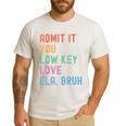Admit It You Low Key Love ELA Bruh English Teacher Men's Casual T-Shirt White Admit It You Low Key Love ELA Bruh English Teacher Men's Casual T-Shirt White