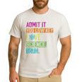 Admit It You Low Key Love Science Bruh Funny Science Teacher Men's Casual T-Shirt White Admit It You Low Key Love Science Bruh Funny Science Teacher Men's Casual T-Shirt White