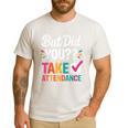 But Did You Take Attendance Teacher Back To School Men's Casual T-Shirt White But Did You Take Attendance Teacher Back To School Men's Casual T-Shirt White